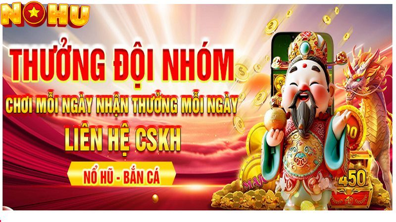 Khuyến mãi Nohu thưởng đội nhóm với con số ấn tượng
