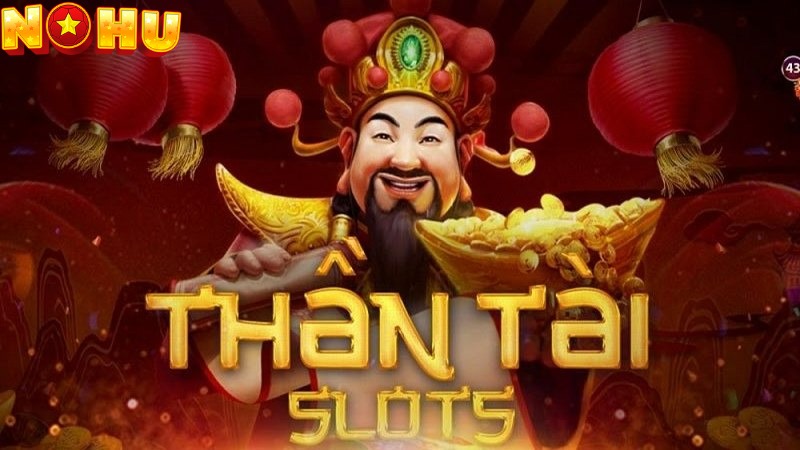 Slot thần tài vừa có tính giải trí cao vừa nhận thưởng lớn